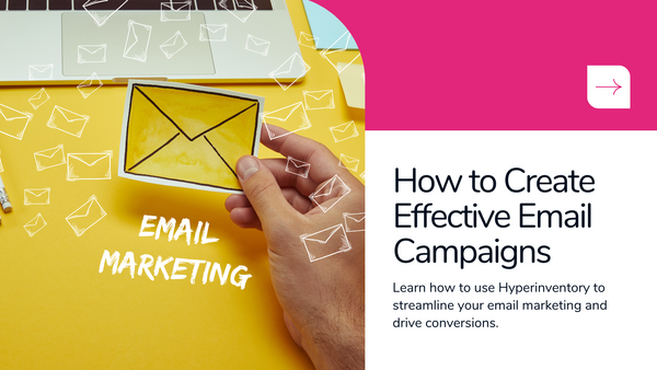 Email Marketing Made Simple: How to Create and Run Effective Campaigns Using Hyperinventory