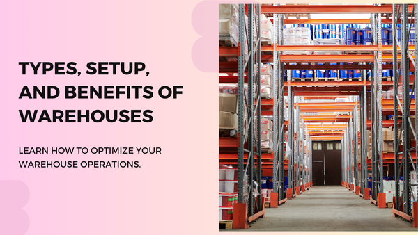 Warehouses: Types, Setup Guide, and Benefits