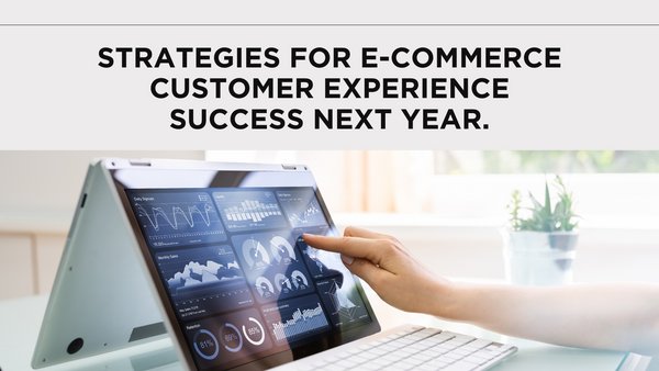 Your E-Commerce Customer Experience Enriched: Strategies for Success in 2024